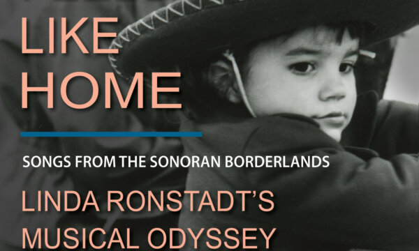 Feels Like Home: Songs from the Sonoran Borderlands—Linda Ronstadt’s Musical Odyssey